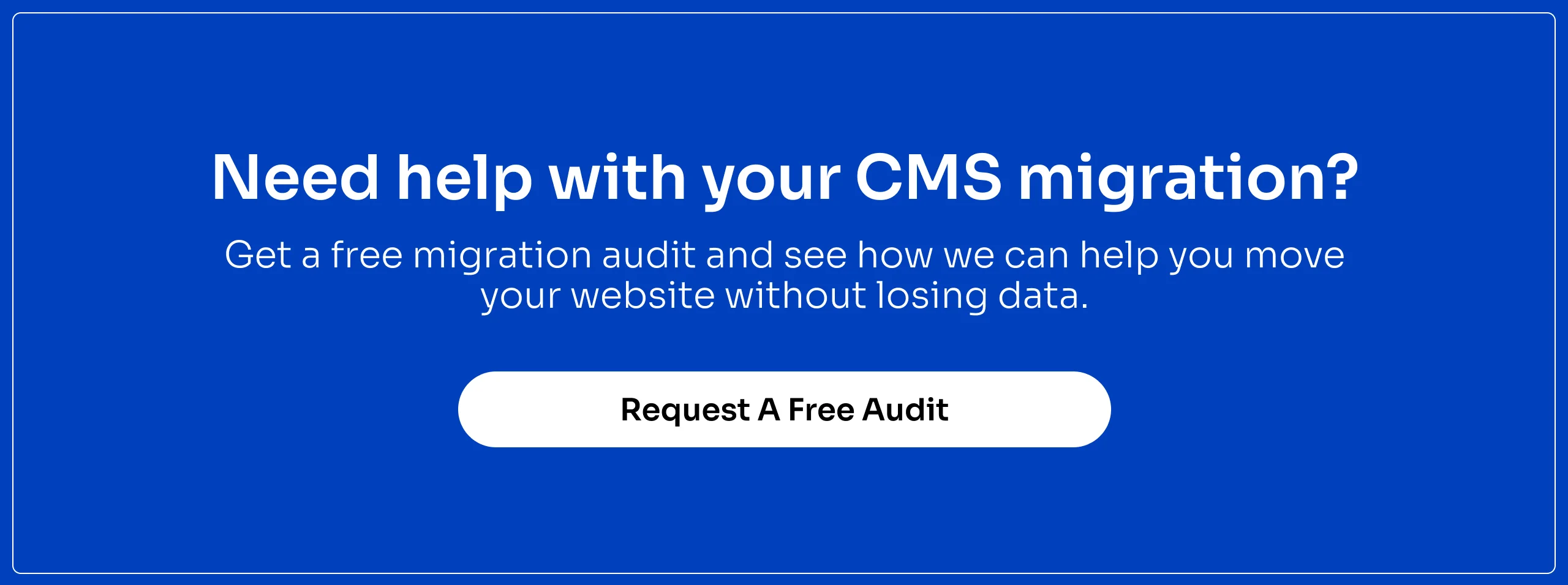 Need help with your cms migration