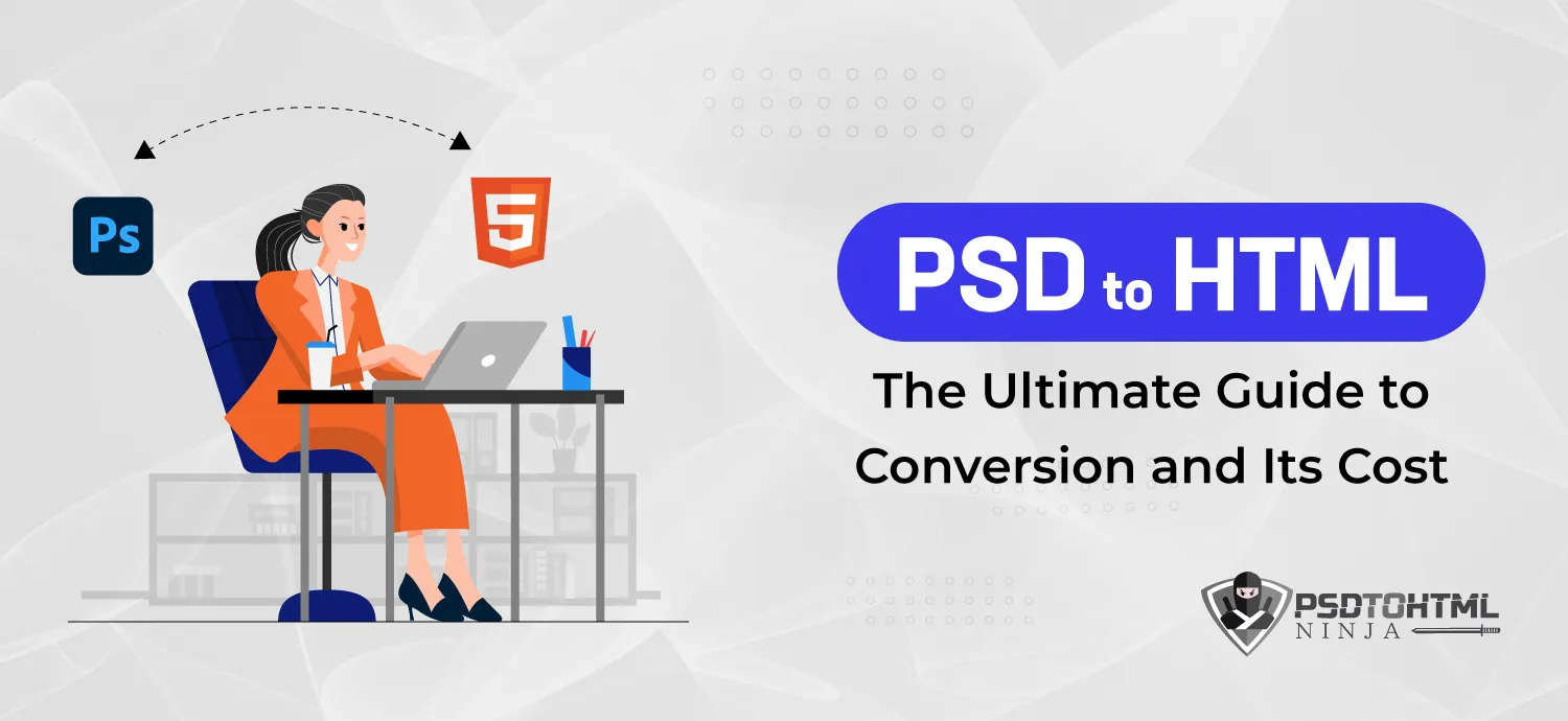 PSD to HTML: The Ultimate Guide to Conversion and Its Cost