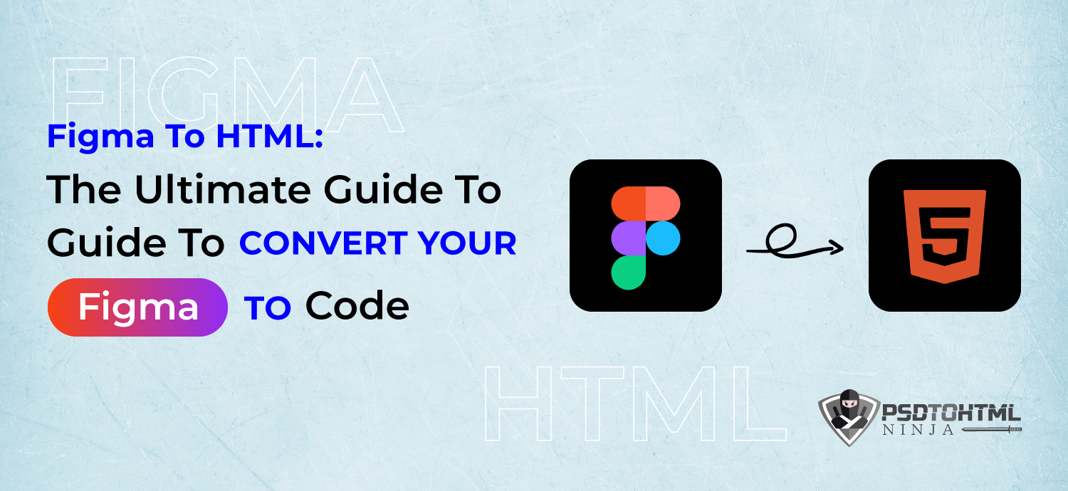 Figma To HTML: The Ultimate Guide To Convert Your Figma To Code